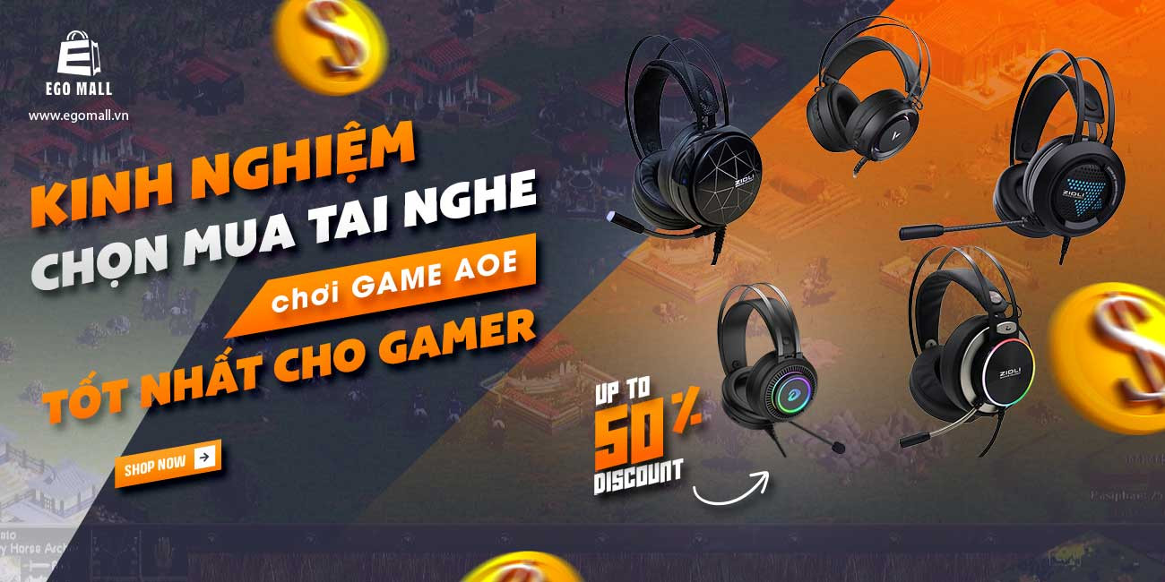 KINH NGHIỆM CHỌN MUA TAI NGHE CHƠI GAME AOE TỐT NHẤT CHO GAME THỦ