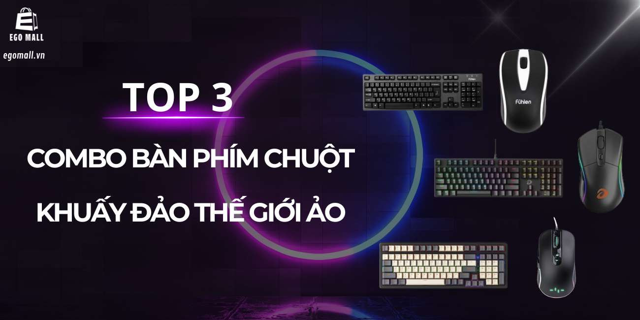 TOP 3 COMBO BÀN PHÍM CHUỘT KHUẤY ĐẢO THẾ GIỚI ẢO