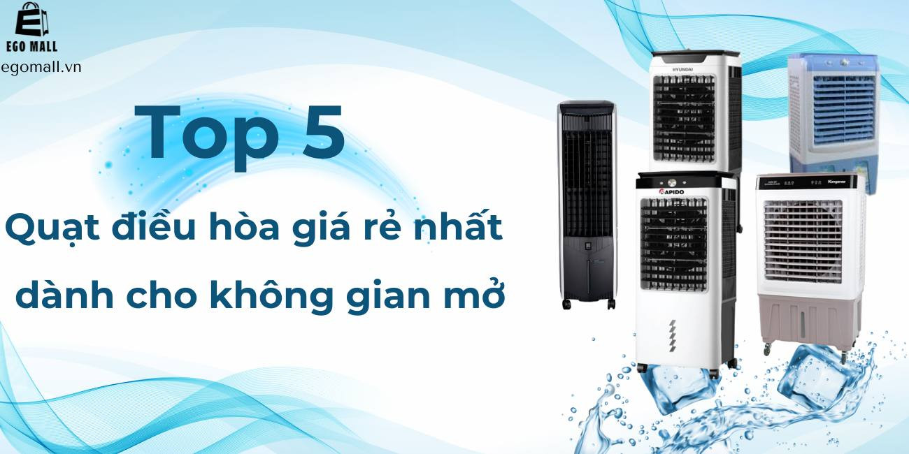 TOP 5 QUẠT ĐIỀU HÒA GIÁ RẺ NHẤT DÀNH CHO KHÔNG GIAN MỞ